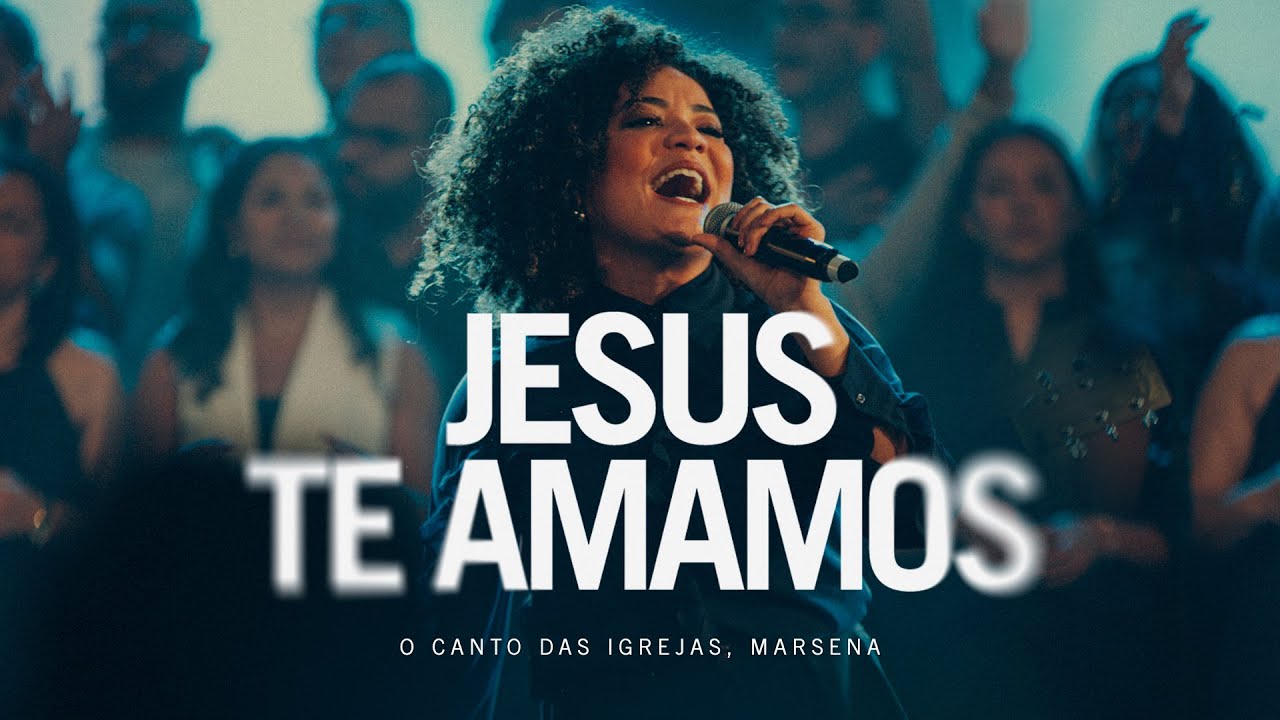 JESUS TE AMAMOS - O Canto das Igrejas, Marsena (Ao Vivo)