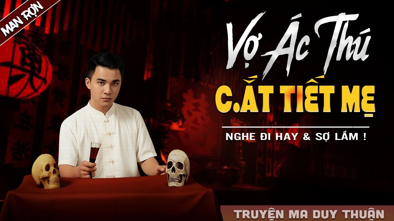 Truyện Ma: BỐ DƯỢNG XẺ THỊT VỢ ÁC I MC Duy Thuận kể truyện ma kinh dị có thật run sợ