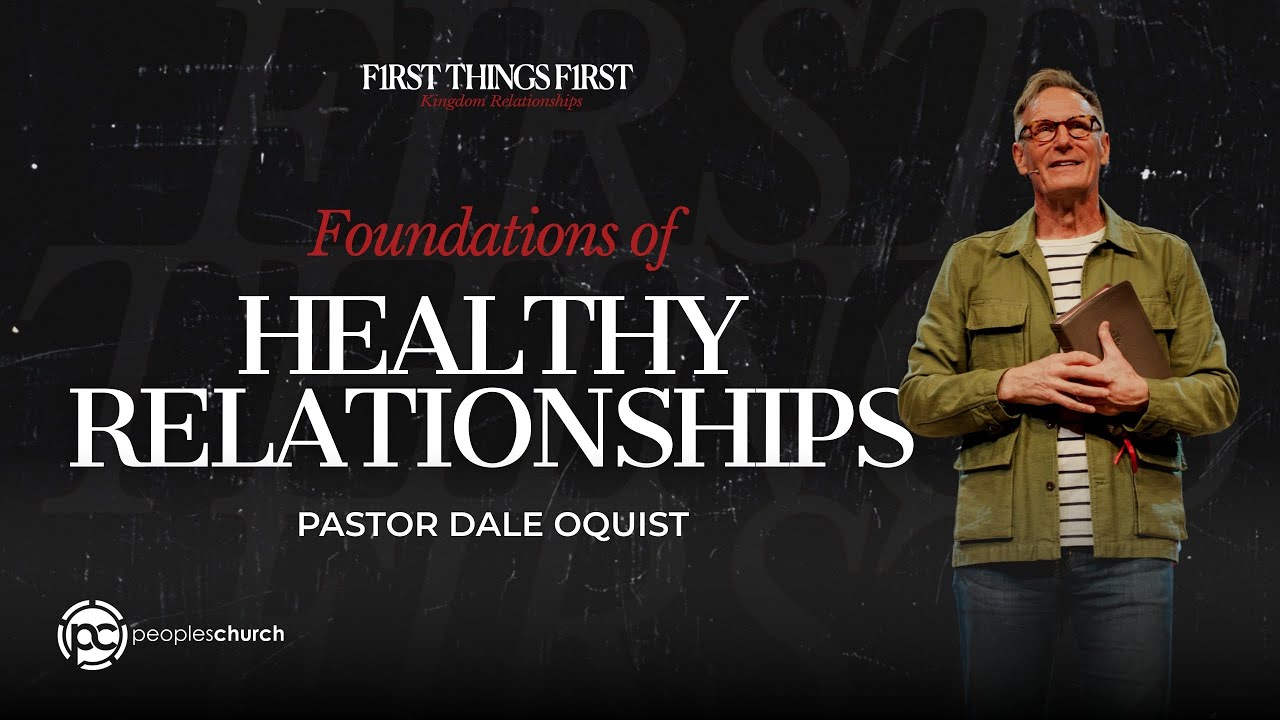 The Foundation of Healthy Relationships | First Things First | Pastor Dale Oquist