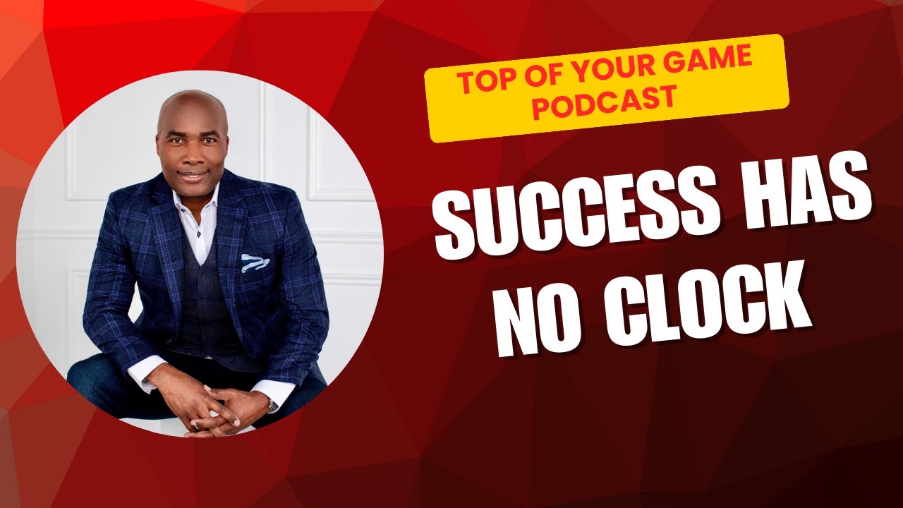 Success Has No Clock | Top of Your Game Podcast with Dr. Floyd
