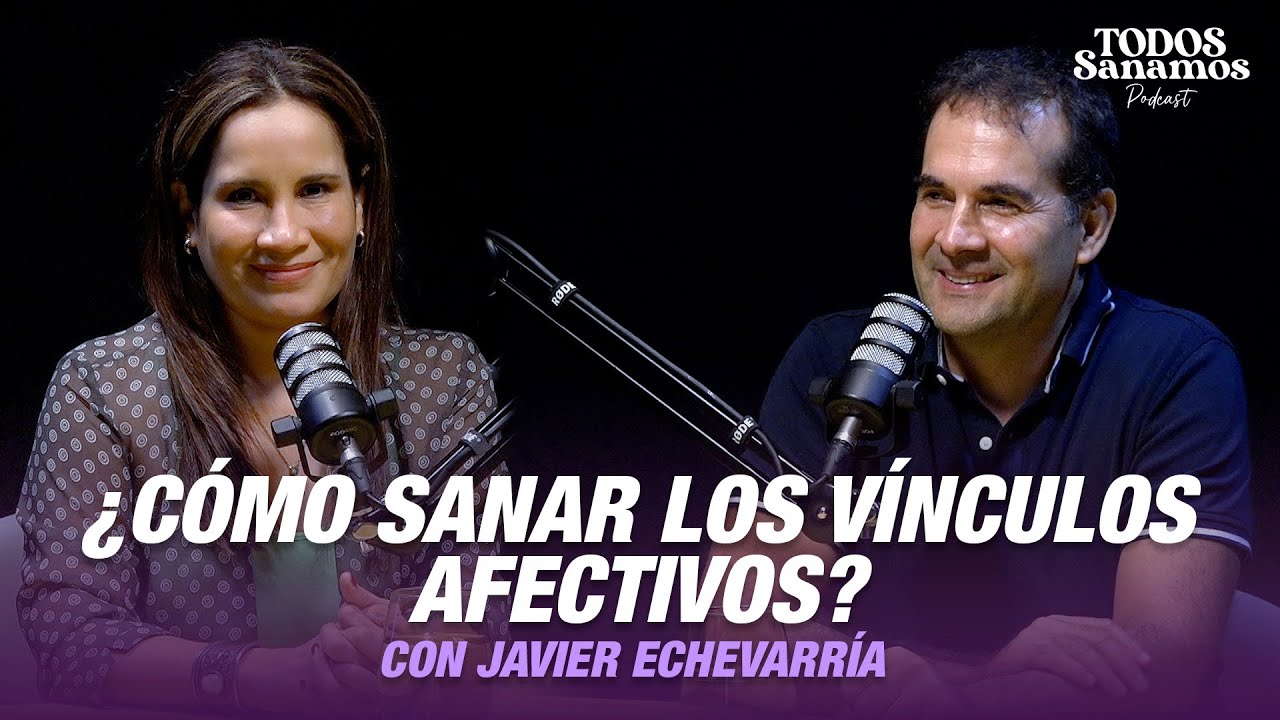 ¿Cómo sanar vínculos afectivos? con Javier Echevarría
