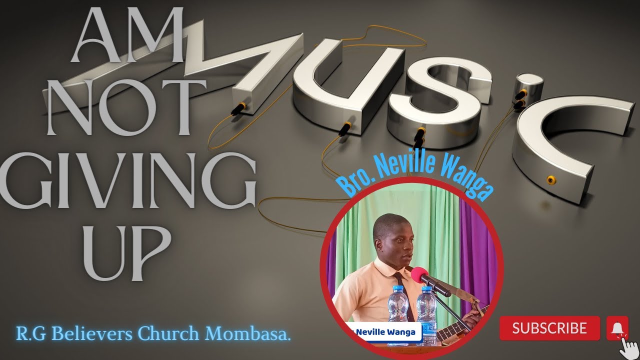 Am Not Giving Up ......Bro  Neville Wanga@R.G Believers Church .