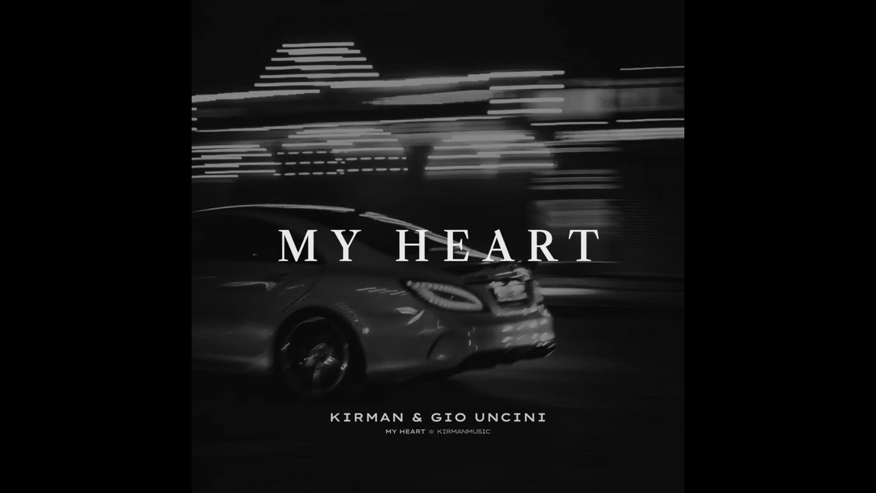 KIRMAN, Gio Uncini - My Heart
