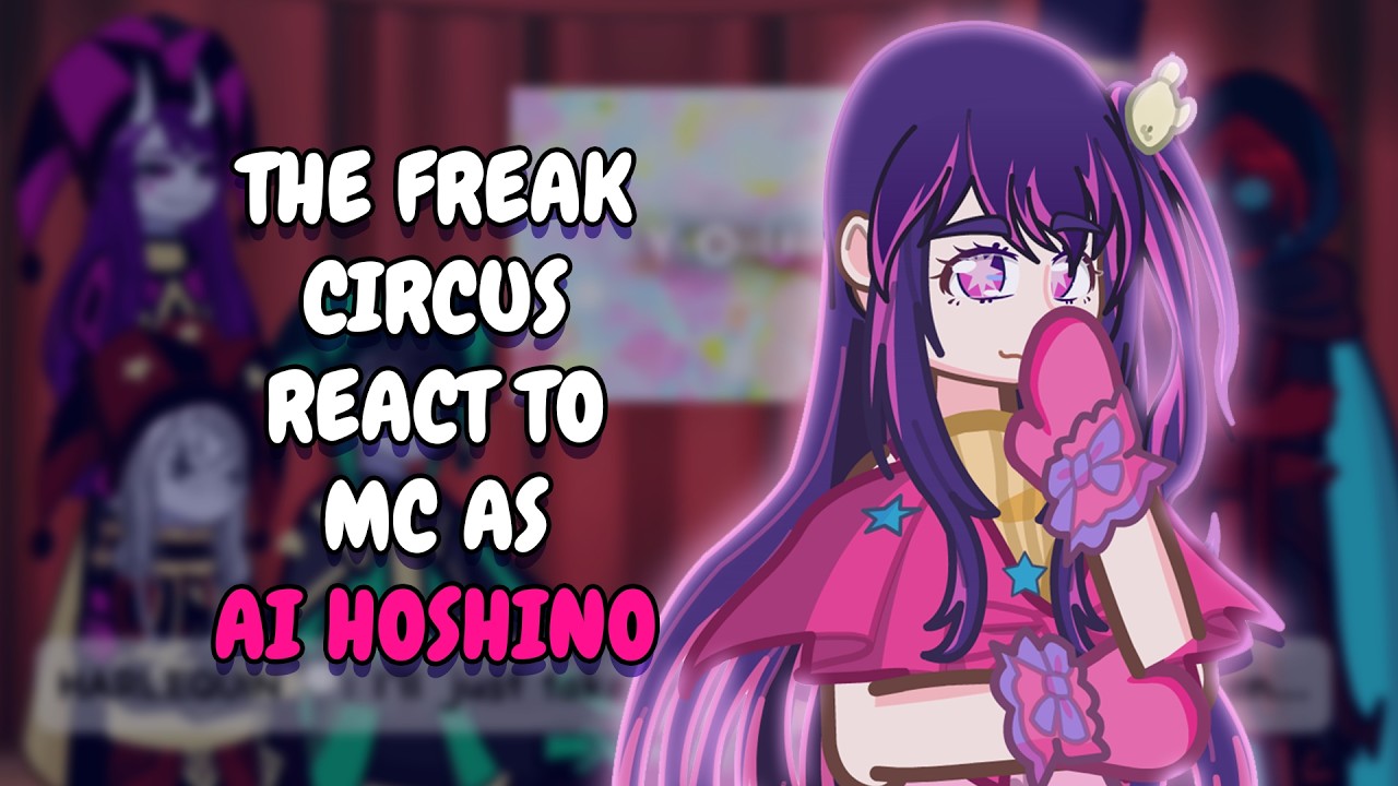 The Freak Circus React To MC As Ai Hoshino // Gacha React