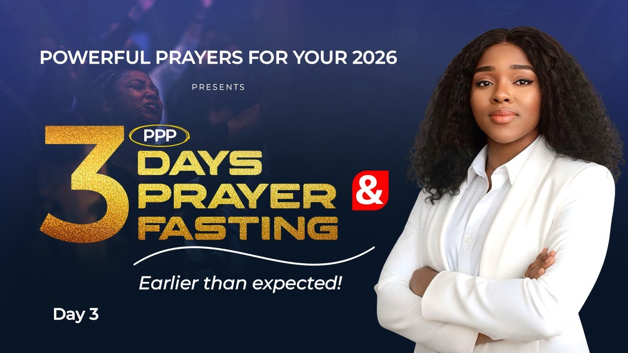 POWERFUL PRAYERS FOR YOUR 2026; EARLIER THAN EXPECTED! DAY 3 OF 3 DAYS PRAYER & FASTING || PPP
