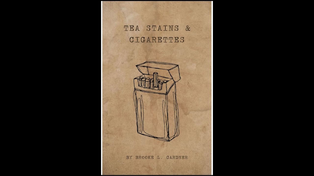 Tea Stains and Cigarettes - A Book of Poetry By: Brooke Gardner