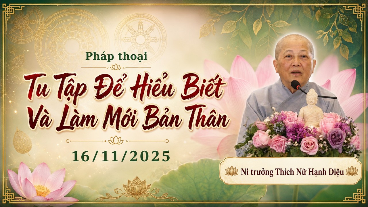 Pháp thoại: Tu tập để hiểu biết và làm mới bản thân - Ni trưởng Hạnh Diệu