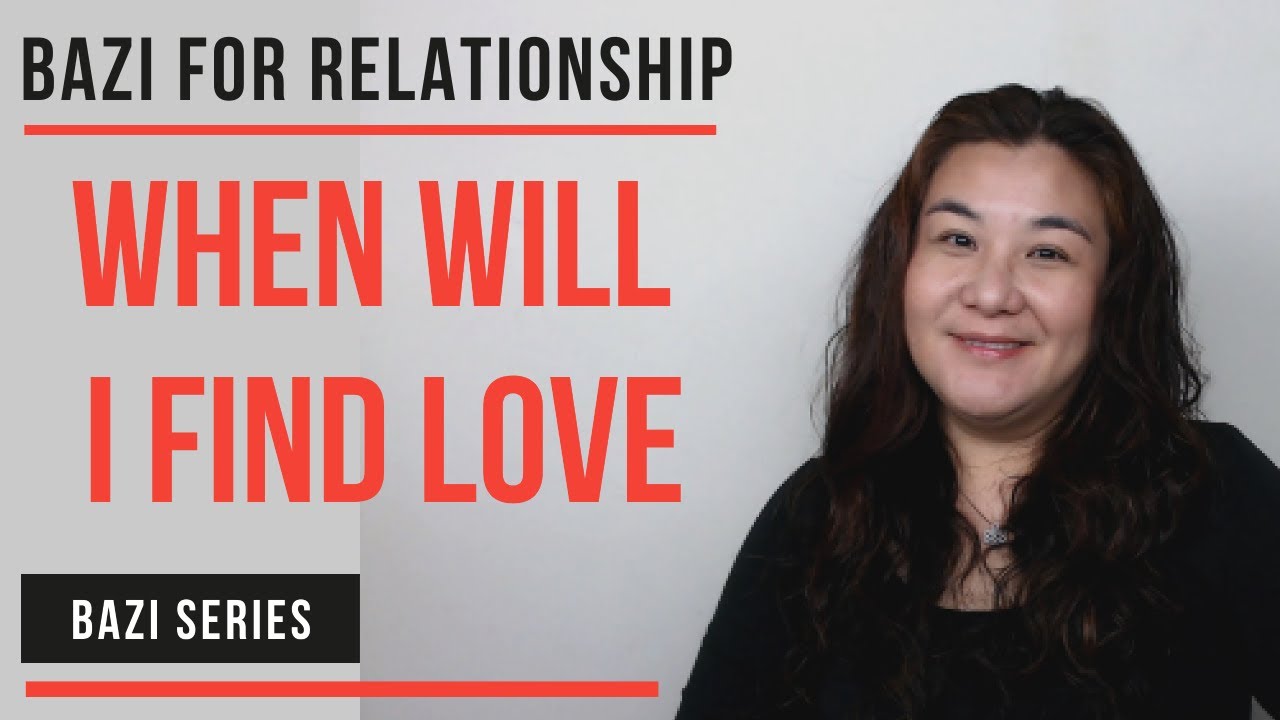 Bazi For Relationship | When Does Love Strike?