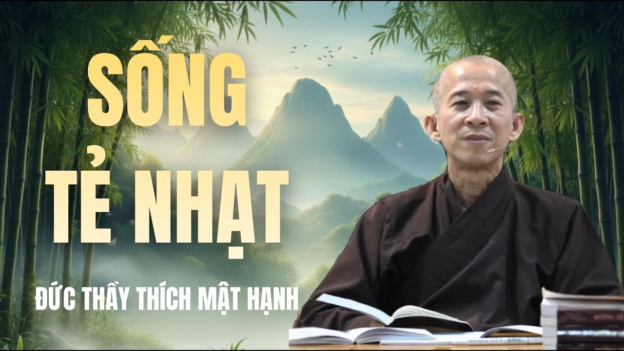 SỐNG TẺ NHẠT | ĐỨC THẦY THÍCH MẬT HẠNH
