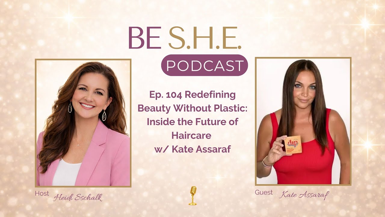 Ep. 104 Redefining Beauty Without Plastic: Inside the Future of Haircare w/ Kate Assaraf