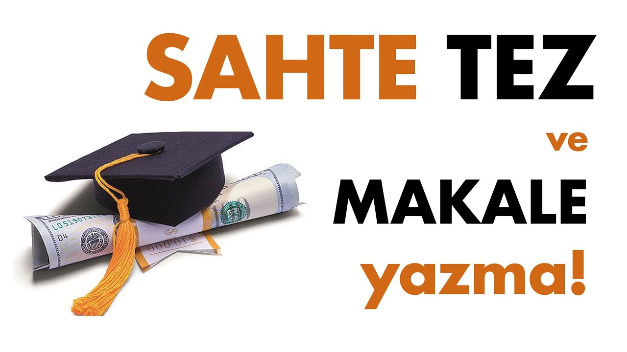 Sahte TEZ ve Sahte Makale YAZMA!