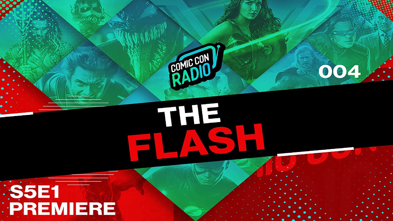 Comic Con Radio 004 - The Flash S5E1 Premiere