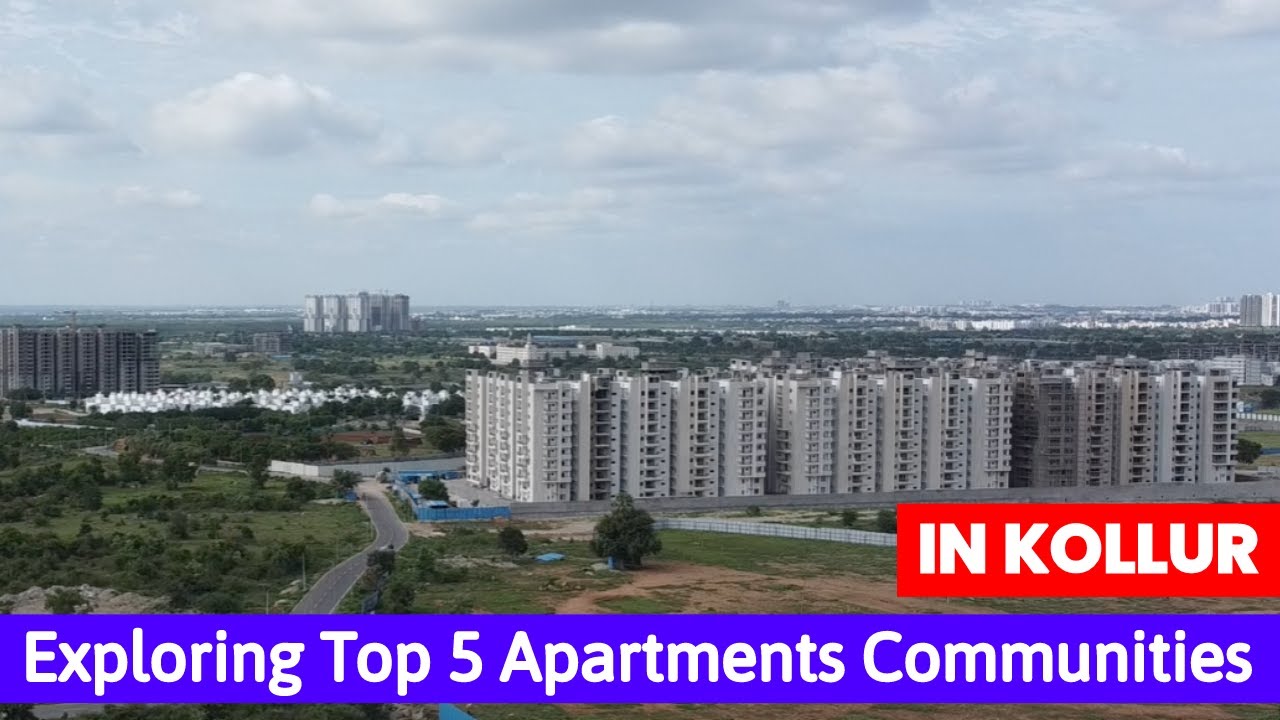 Exploring Top 5 Apartments Communities in Kollur || Kollur Real Estate || Hyderabad Real Estate