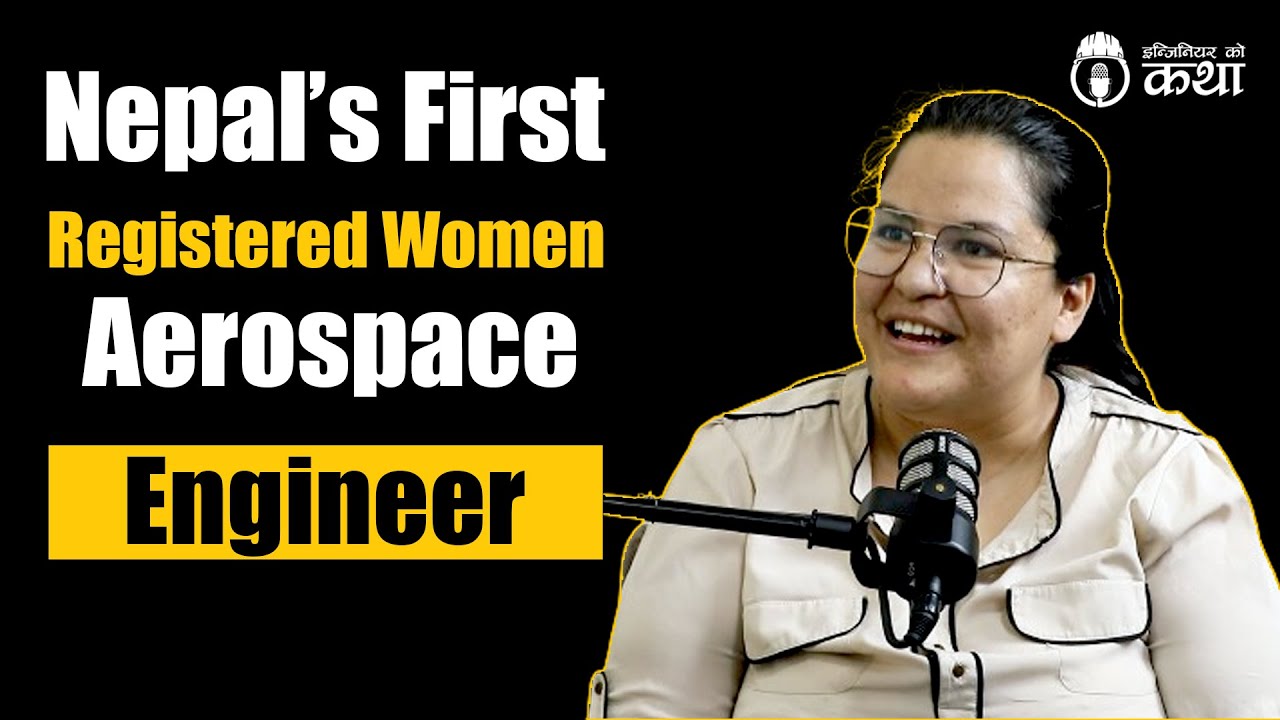 Nepal's First Registered women Aerospace Engineer ft. Er. Suneera Regmi | Engineer को कथा- 69