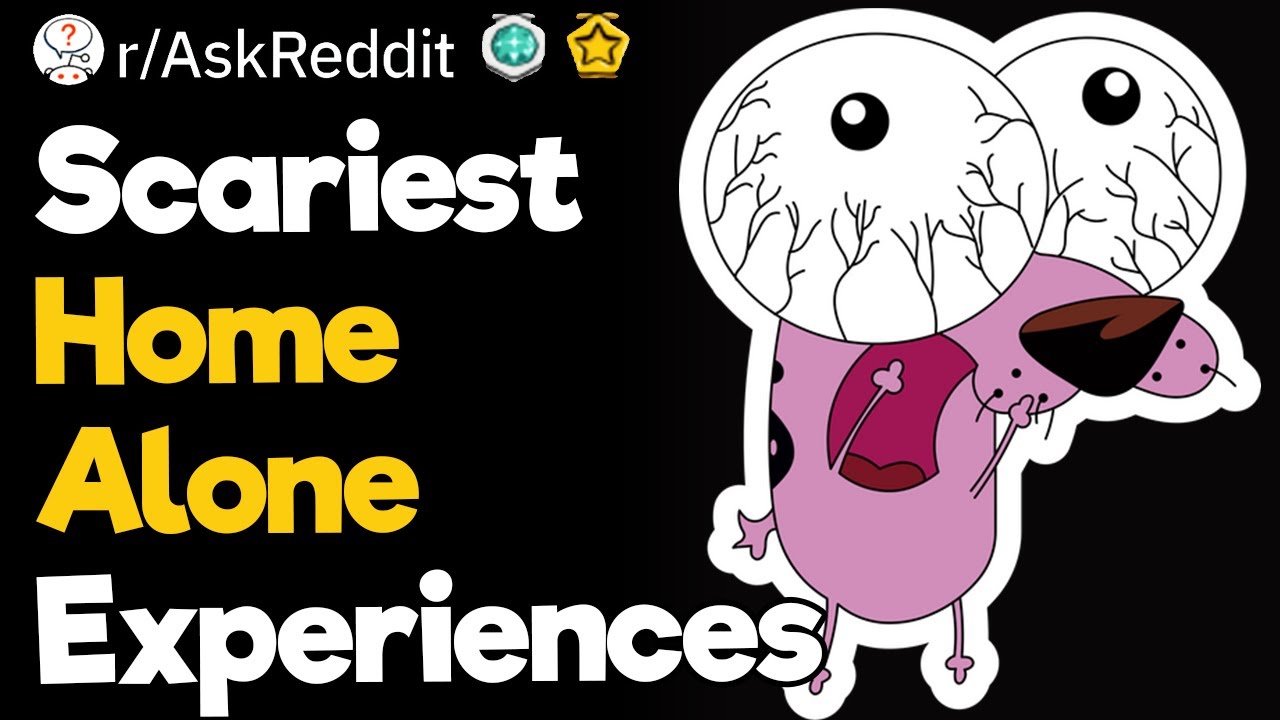Scariest Home Alone Experiences