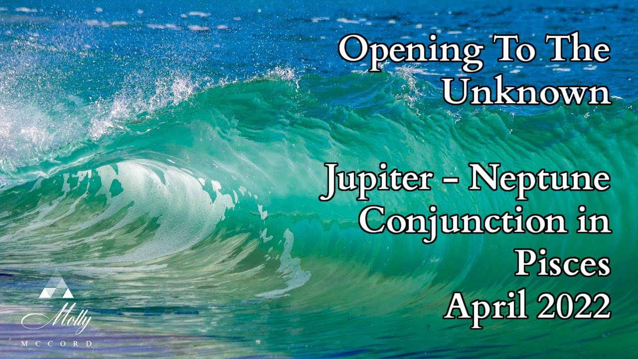 Opening To The Unknown ~ Jupiter - Neptune Conjunction in Pisces ~ Astrology