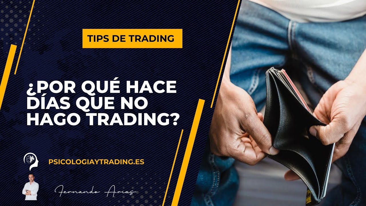 ¿Por qué hace días que no hago trading?