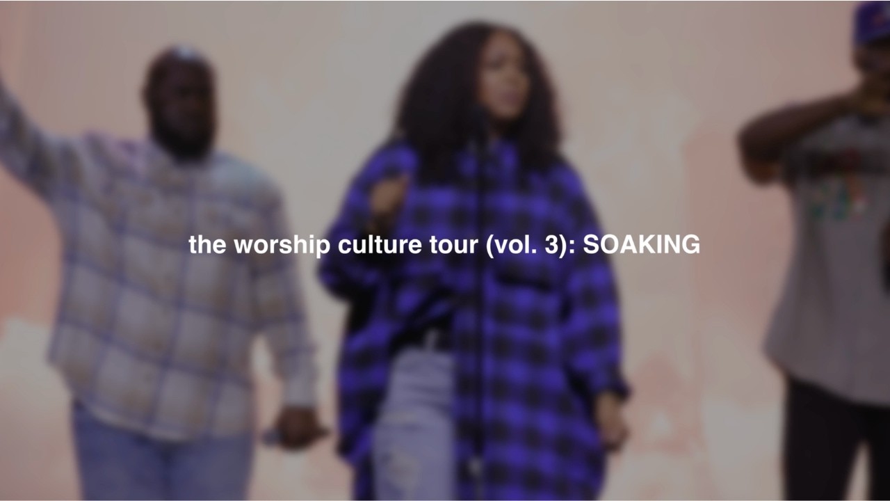 the worship culture tour vol 3: SOAKING
