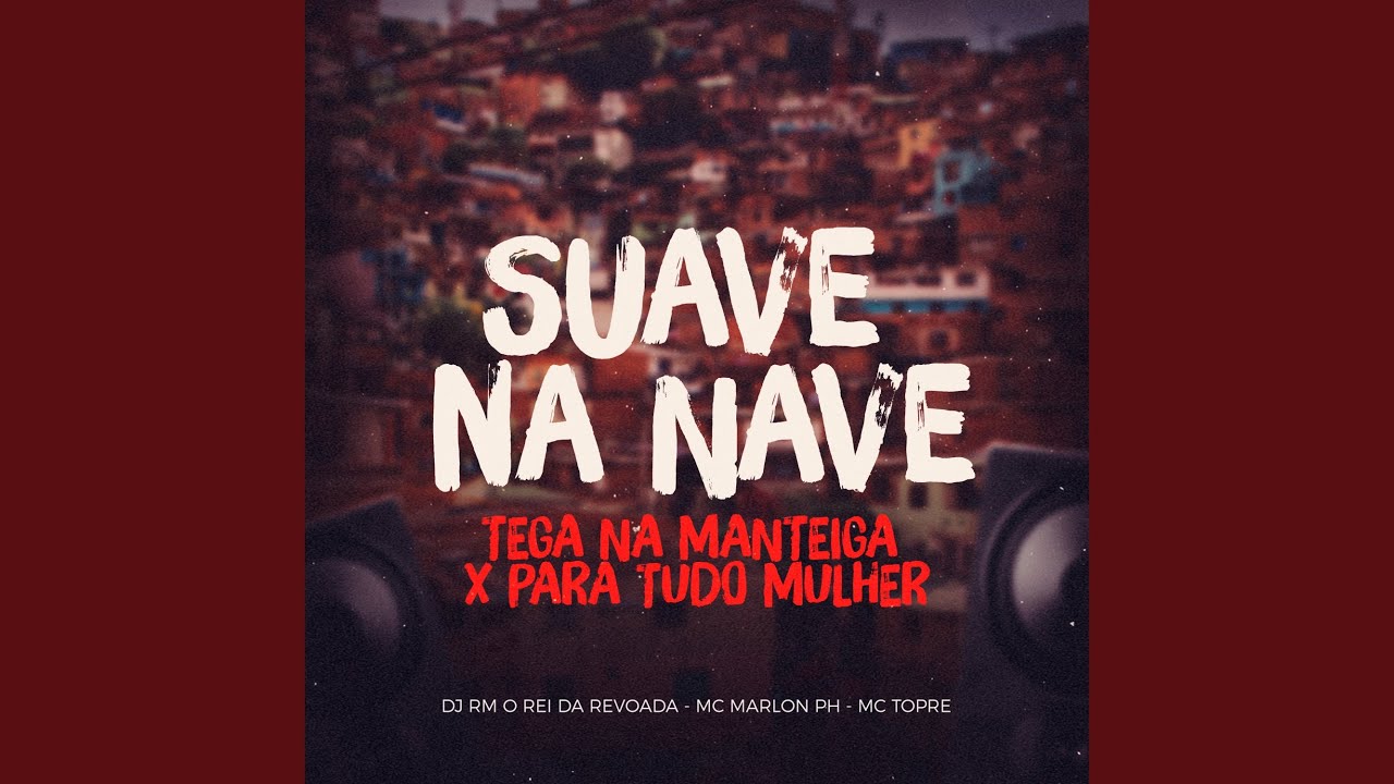 Suave na Nave, Tega na Manteiga X para Tudo Mulher