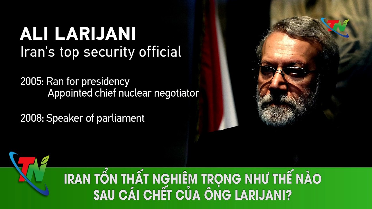 Iran tổn thất nghiêm trọng như thế nào sau cái chết của ông Larijani|Thainguyen i20