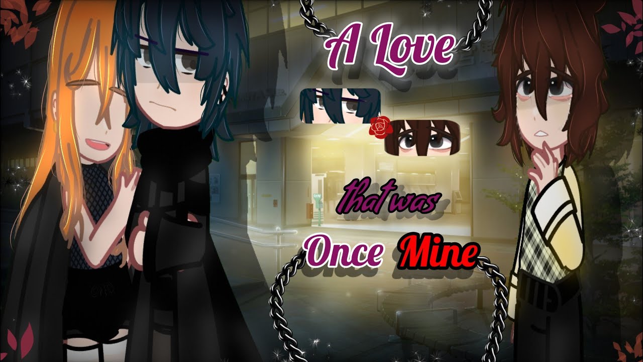 || A Love that was Once Mine || [BL 16+ GCM EXTENDED VERSION]