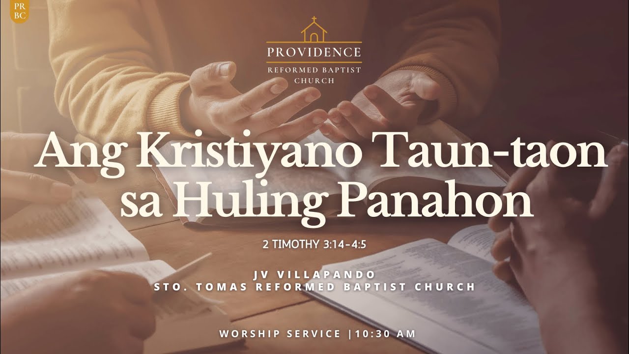 Sermon | Ang Kristiyano Taun-taon sa Huling Panahon (2 Timothy 3:14-4:5)