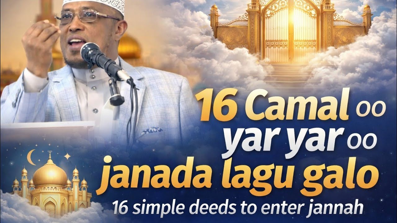 16 Camal oo yar yar oo janada aad kugali karto || 16 small deeds to enter Jannah || sh Dirir 