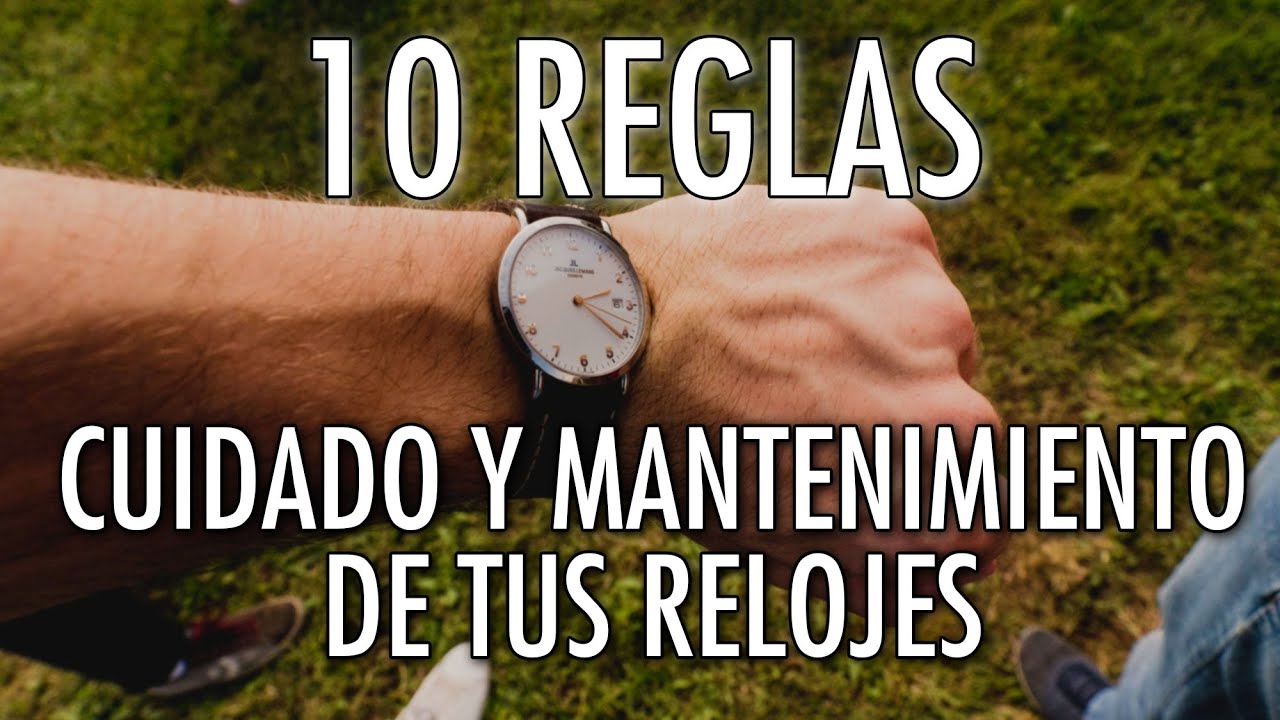 10 Reglas Para El Cuidado y Mantenimiento de Tus Relojes - Cuida tu Colección