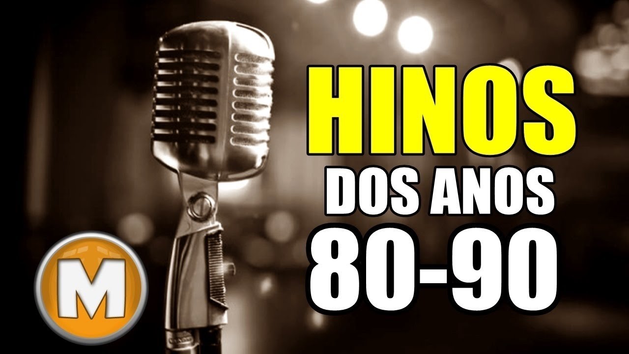 Hinos dos Anos 80-90 - Os Melhores