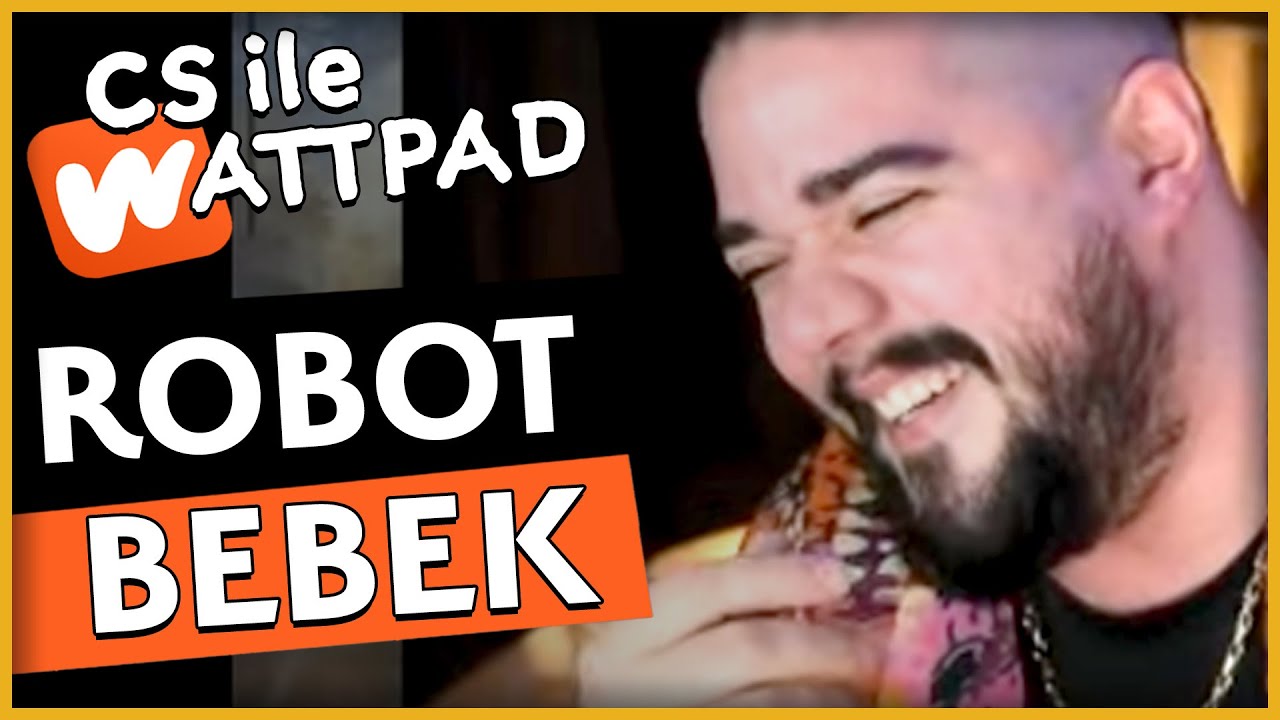 ROBOT BEBEK SÜTYENİNİ İSTİYOR - Can Sungur ile WATTPAD