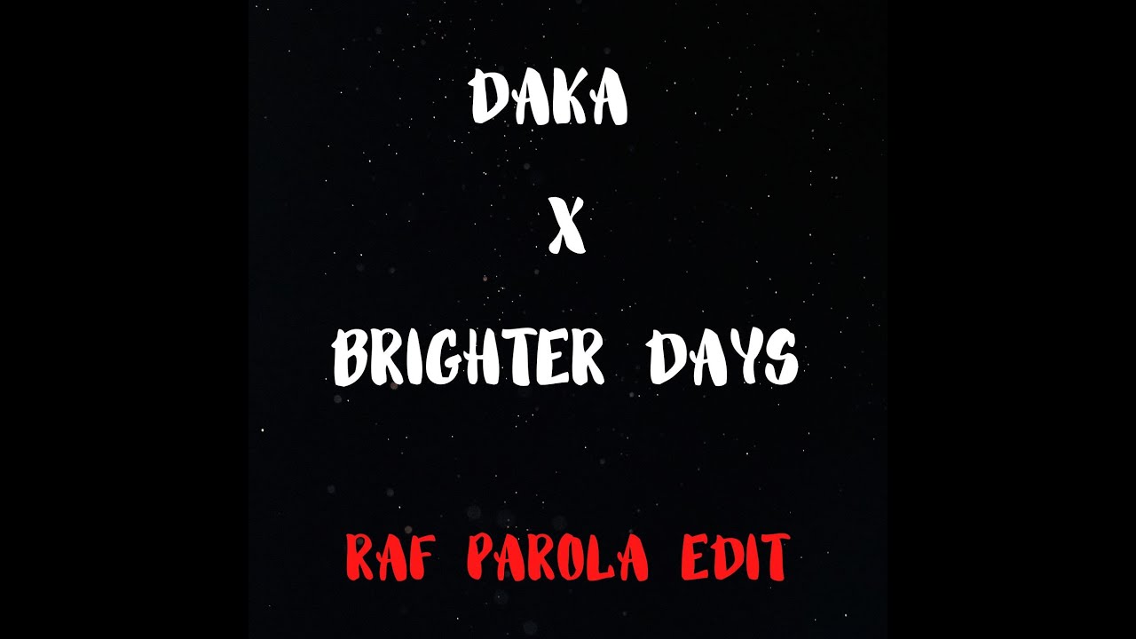 DAKA X BRIGHTER DAYS (Raf Parola Edit)