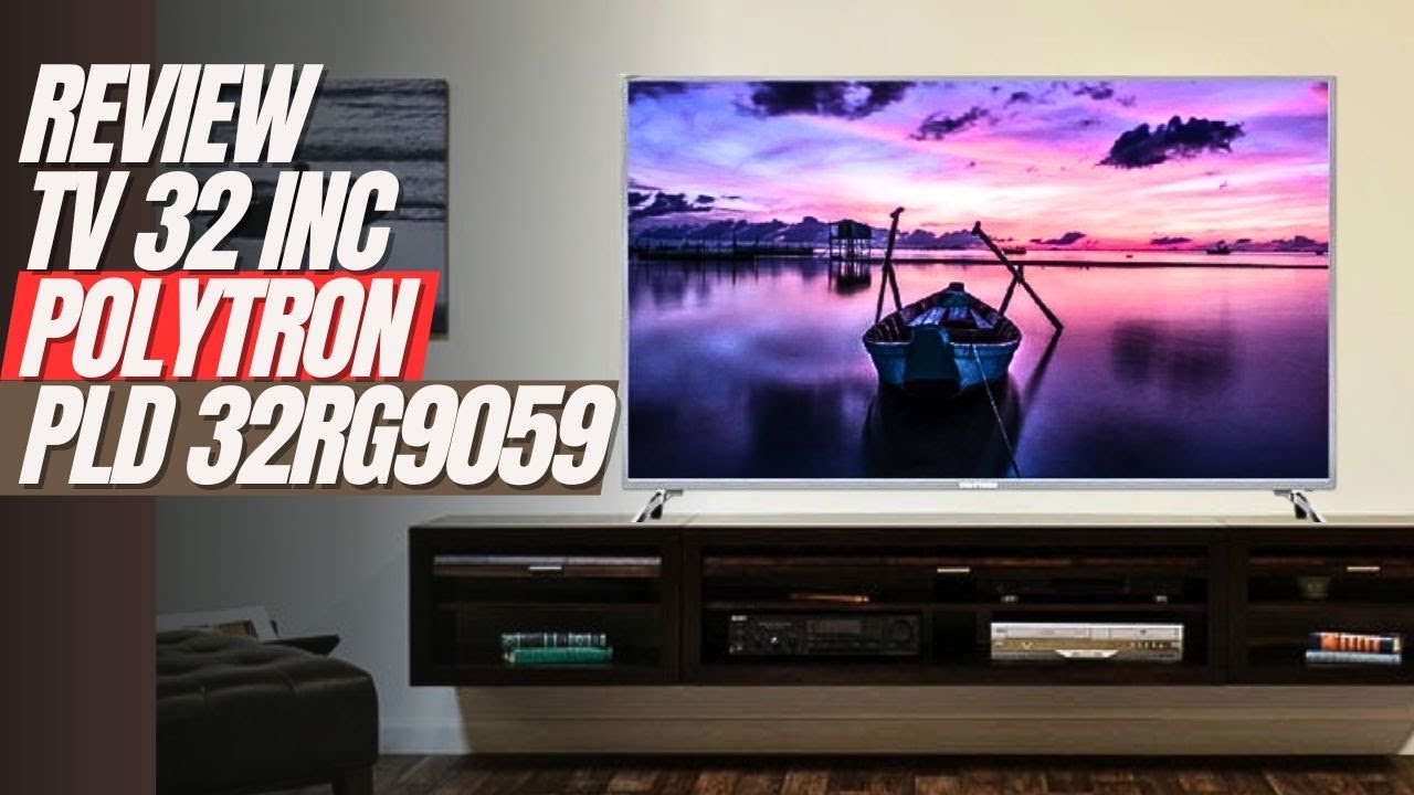 REVIEW GOOGLE TV 32INCH TERBARU POLYTRON POLYTRON PLD 32RG9059