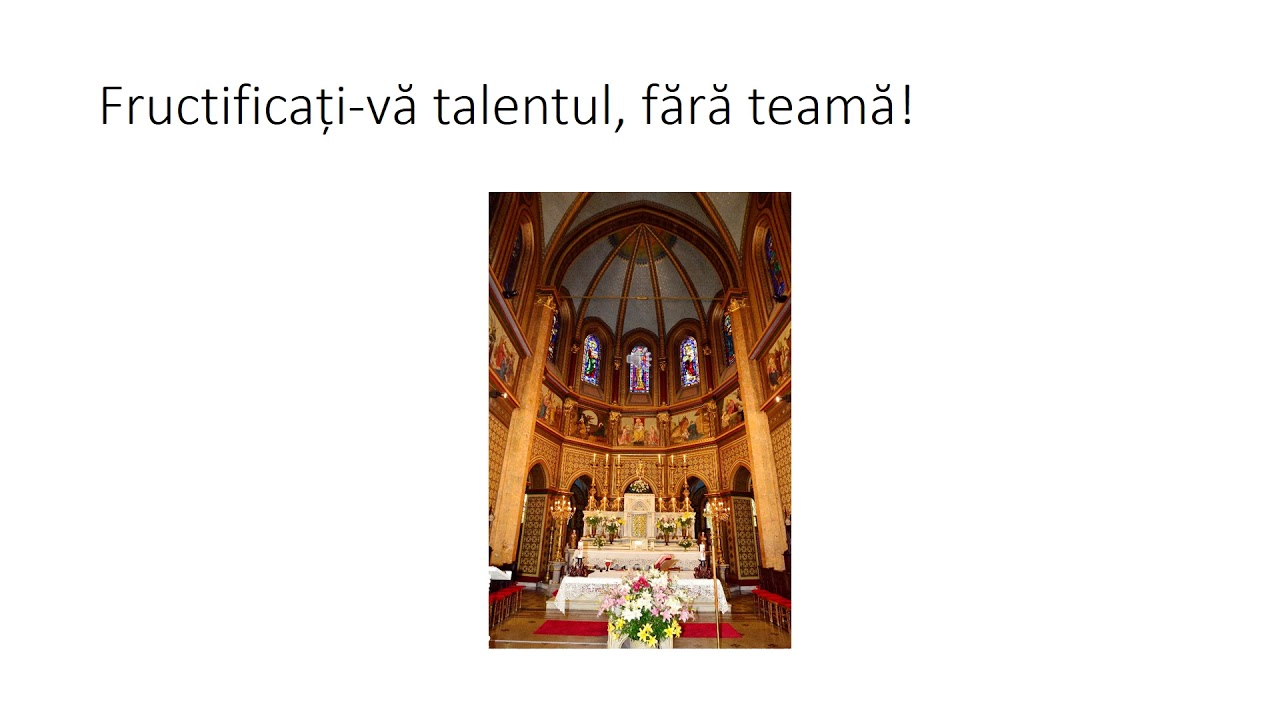Fructificați vă talentul, fără teamă!