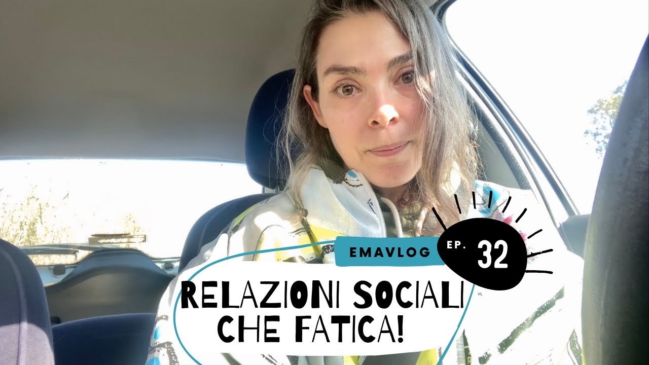 Relazioni sociali, che fatica! EmaVlog ep.32