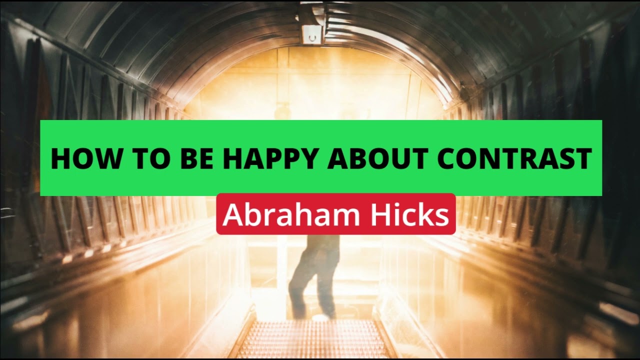 Abraham Hicks  How to be happy about the contrast