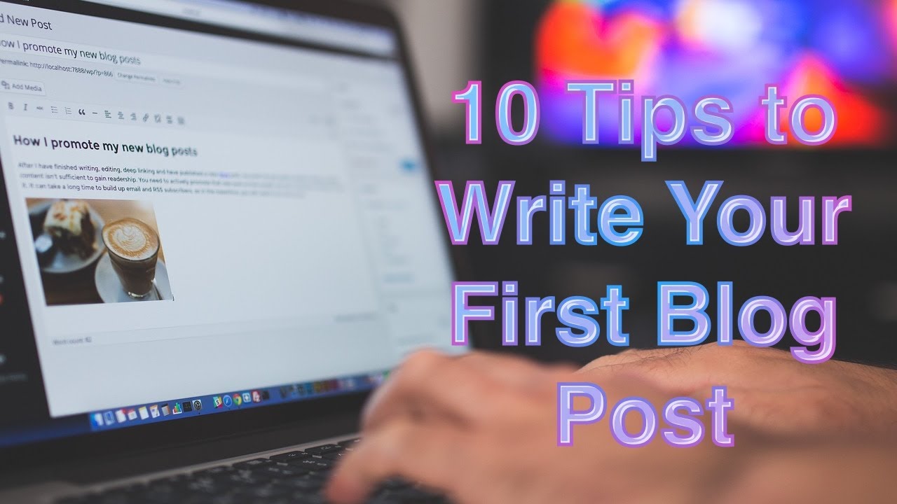 How to Write A Blog Post for Beginners? - 10 Quick Blog Writing Tips for Beginner Blog Writers