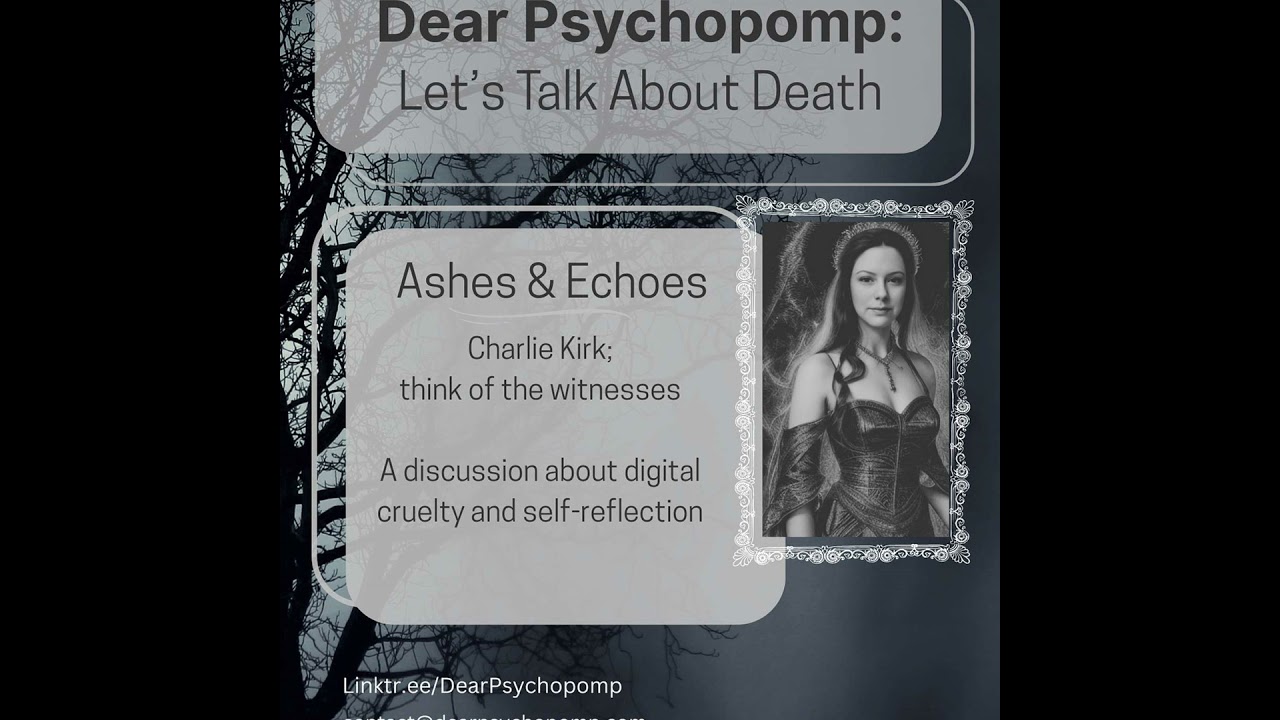 Ashes & Echoes - Charlie Kirk; Think of the Witnesses // Digital Cruelty & Self-Reflection