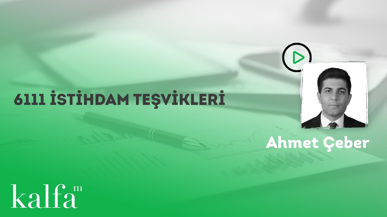 Uzmanına Sor: Ahmet Çeber ile ''6111 İstihdam Teşvikleri''