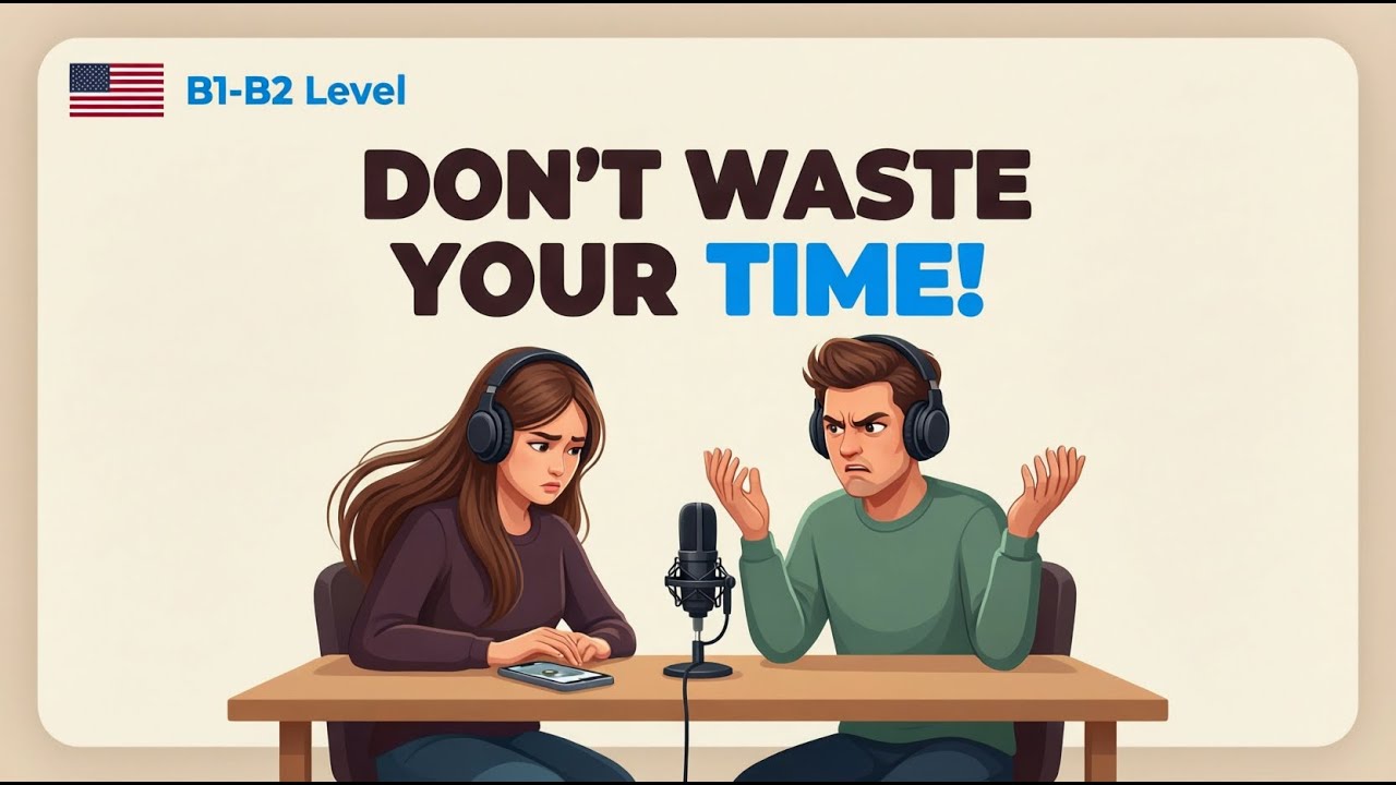Don’t Waste Your Time ⏳ (B1-B2 Level) | How to Use Time Wisely