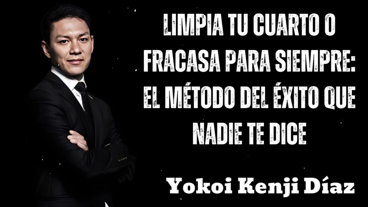 Limpia Tu Cuarto o FRACASA Para Siempre: El Método del Éxito Que Nadie Te Dice- Yokoi Kenji 2025