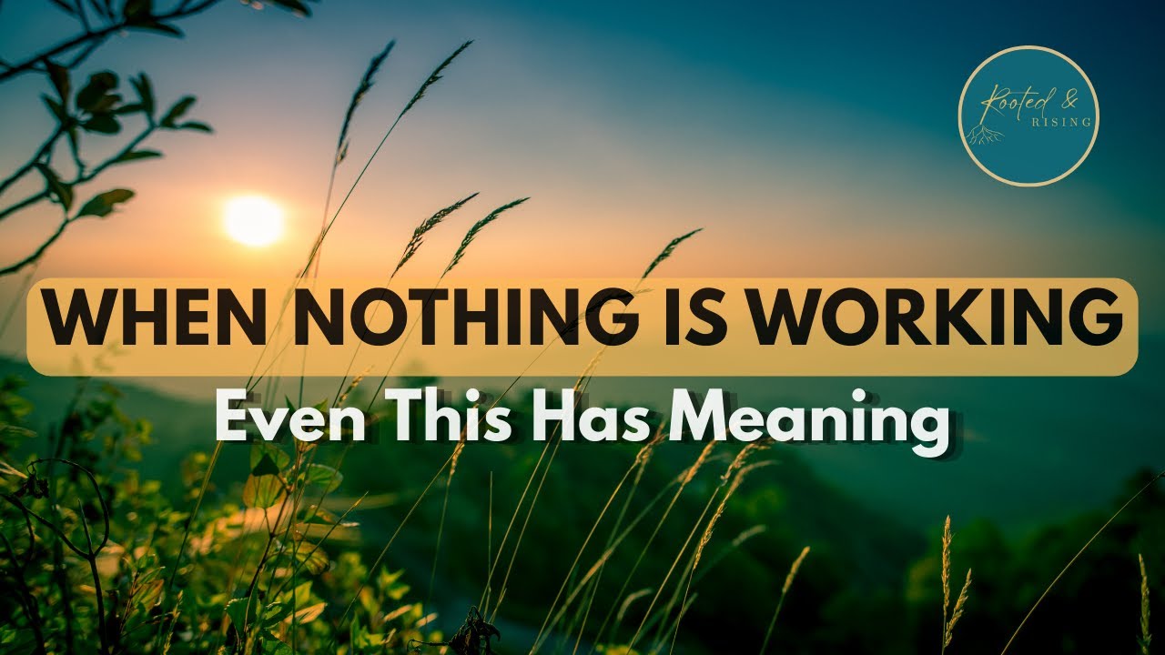 When It Feels Like Nothing Is Working...Listen to This