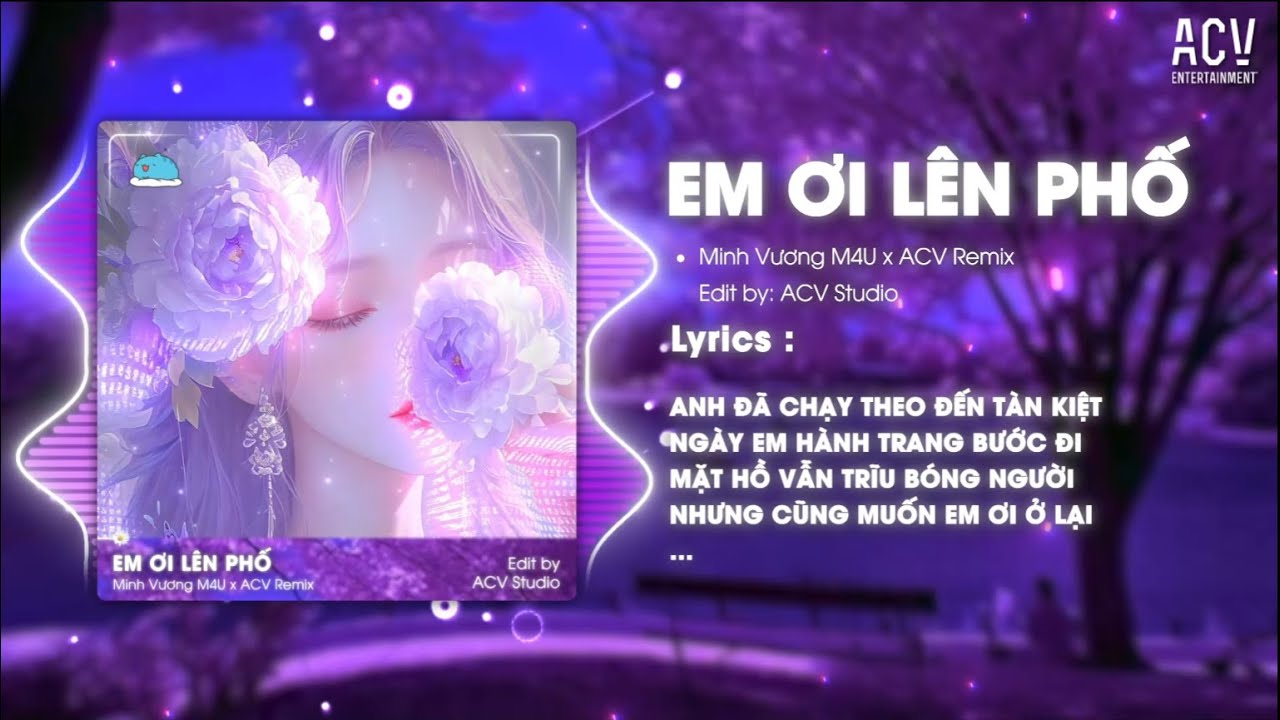 EM ƠI LÊN PHỐ REMIX - MINH VƯƠNG M4U x ACV REMIX | Thương Lắm Con Sông Với Hàng Dừa Xanh...