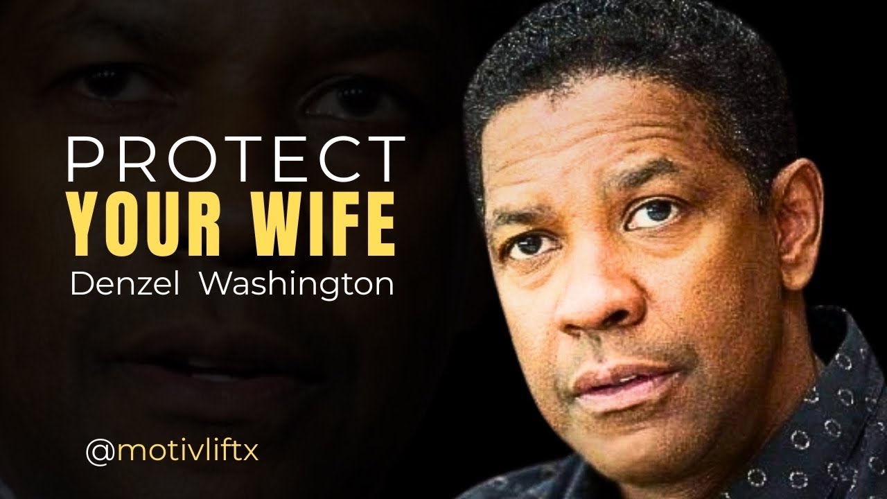 Denzel Washington: Protect Your Wife, Protect Your Life. Motivational speech 