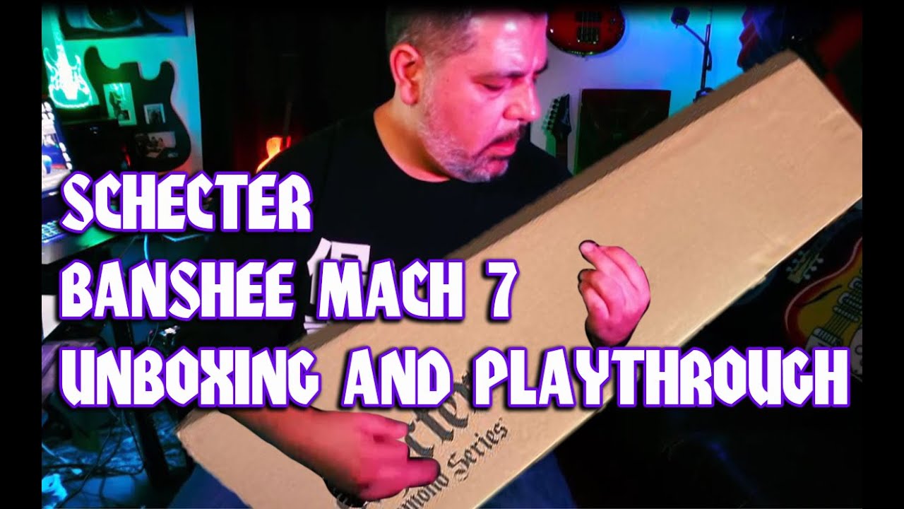 SCHECTER BANSHEE MACH 7 UNBOXING AND PLAYTHROUGH