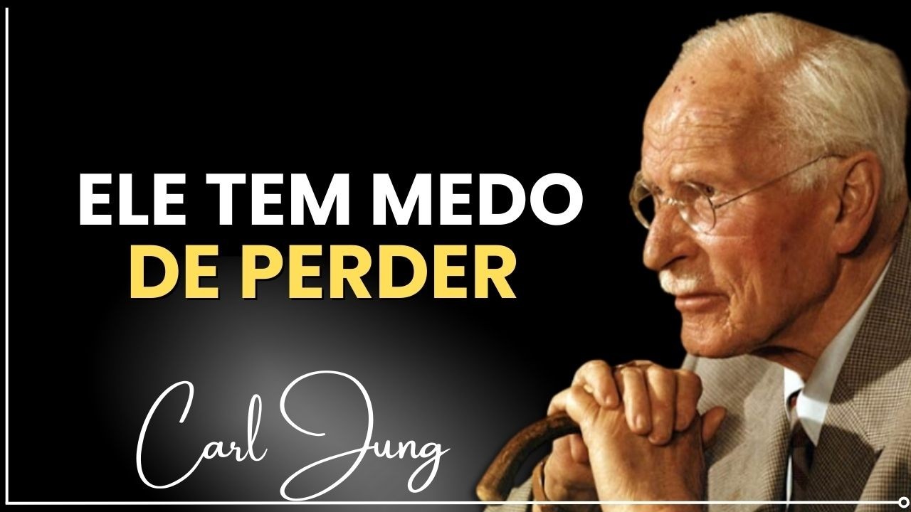 A Mulher Que Ele Tem Medo de Perder | Carl Jung