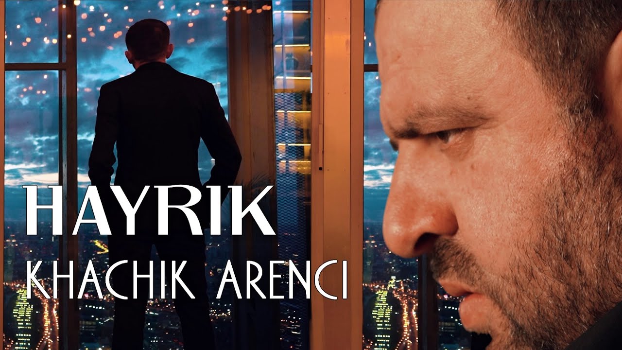 Khachik Arenci - HAYRIK