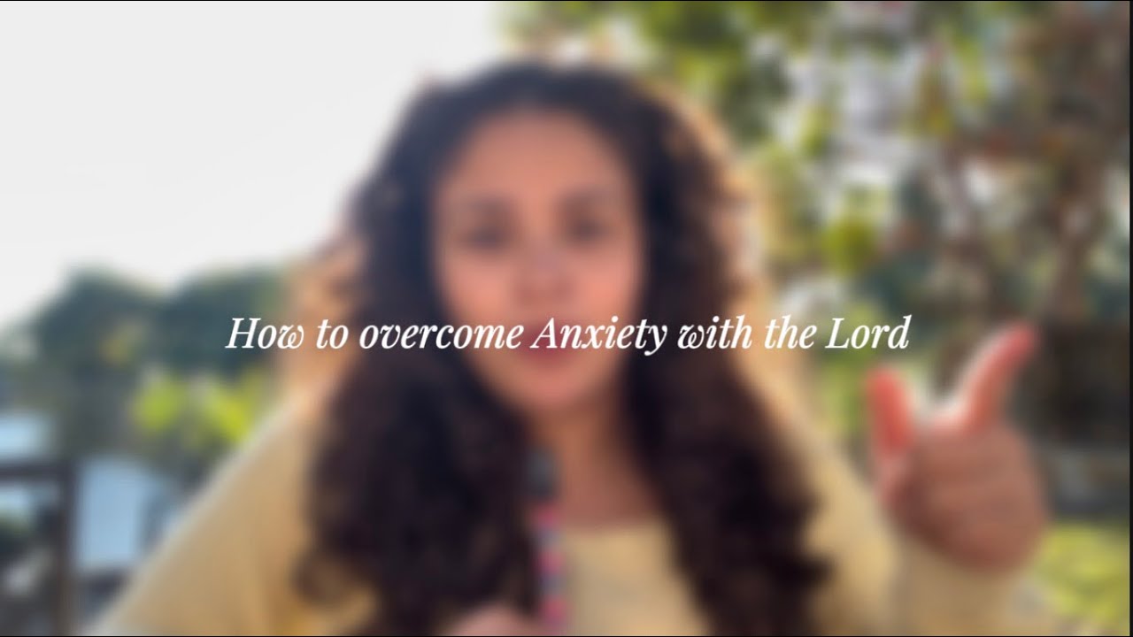 How To Overcome Anxiety With The Lord 