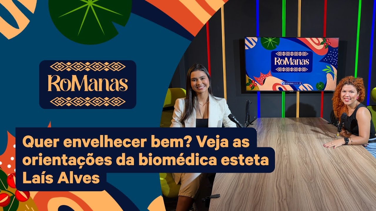 RoManas | Quer envelhecer bem? Veja as orientações da biomédica esteta Laís Alves