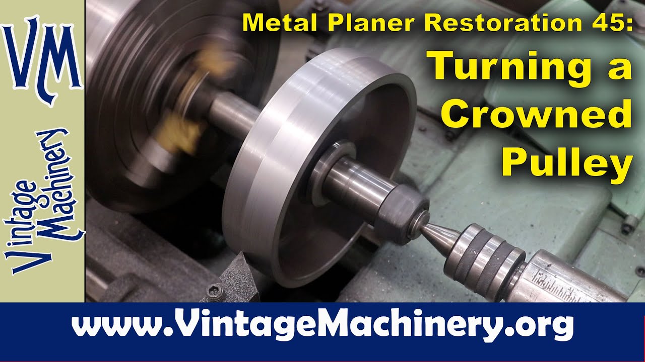 Metal Planer Restoration 45: Machining a Crowned Flat Belt Pulley from a Casting