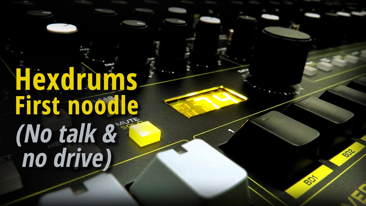 Hexdrums: First Noodle (No talk, no drive)